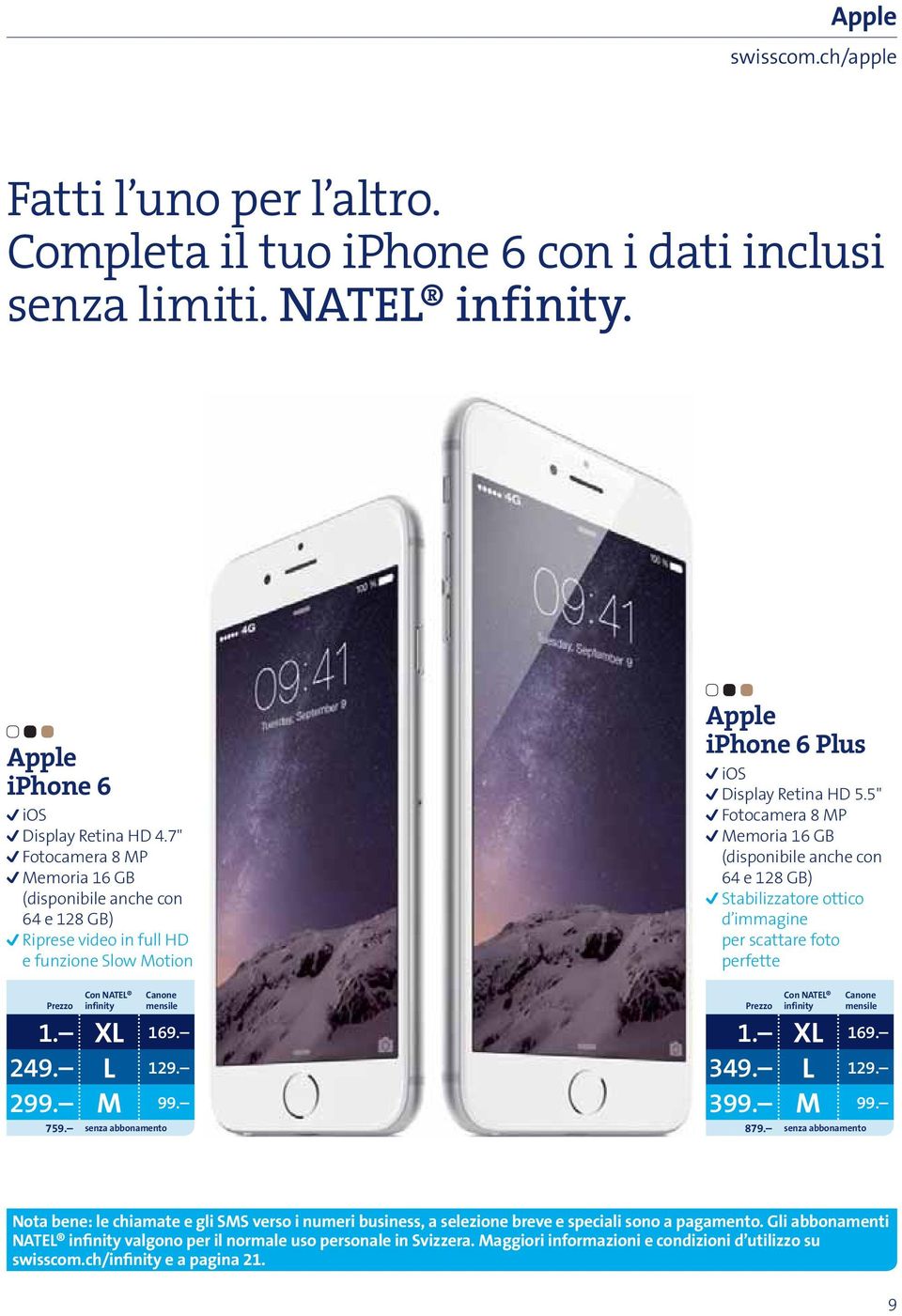 senza abbonamento Apple iphone 6 Plus ios Display Retina HD 5.5" Fotocamera 8 MP Memoria 16 GB (disponibile anche con 64 e 128 GB) Stabilizzatore ottico d immagine per scattare foto perfette 349.