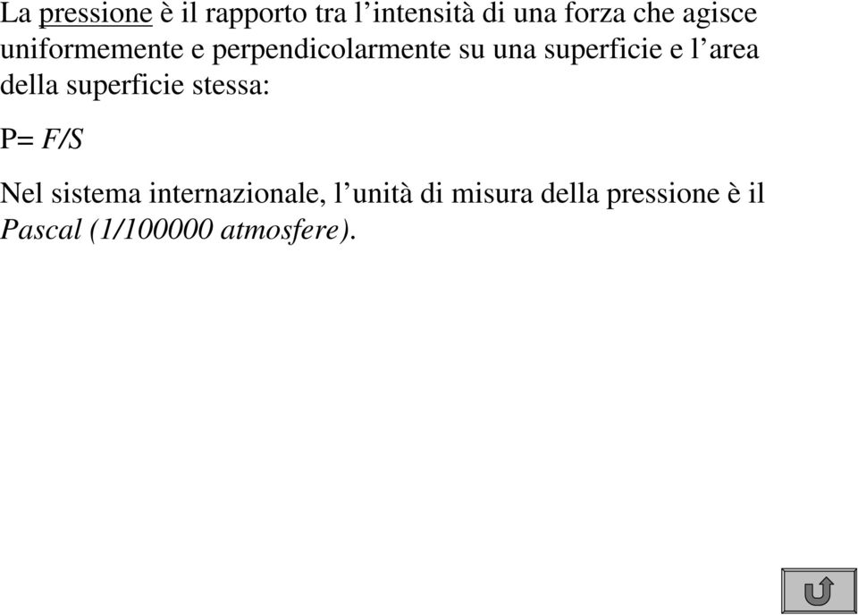 area della superficie stessa: P= F/S Nel sistema