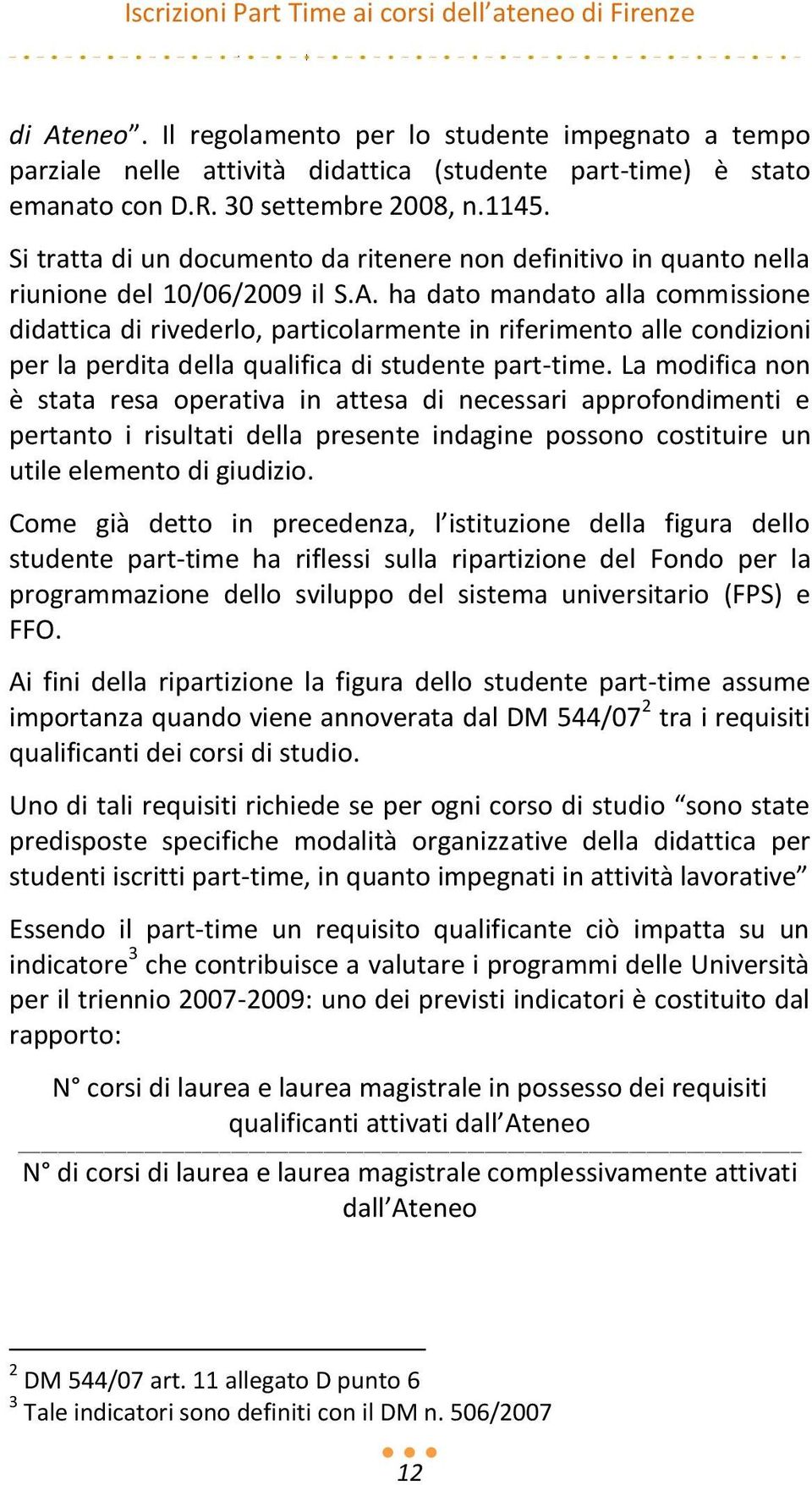 ha dato mandato alla commissione didattica di rivederlo, particolarmente in riferimento alle condizioni per la perdita della qualifica di studente part-time.