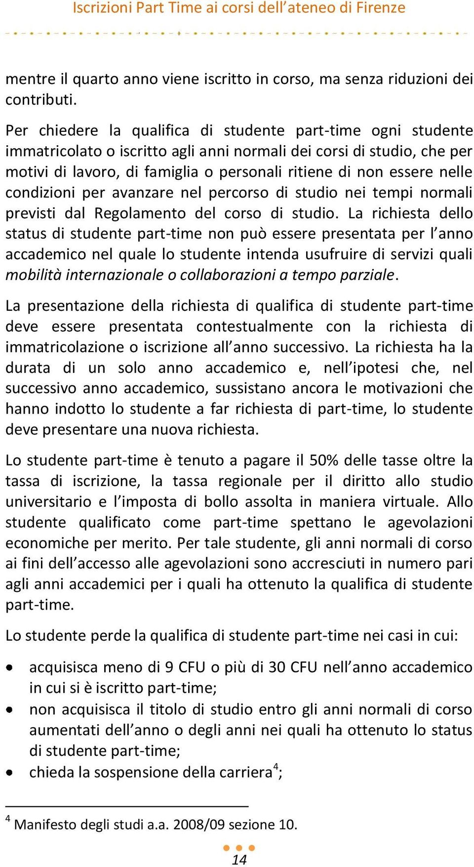 nelle condizioni per avanzare nel percorso di studio nei tempi normali previsti dal Regolamento del corso di studio.