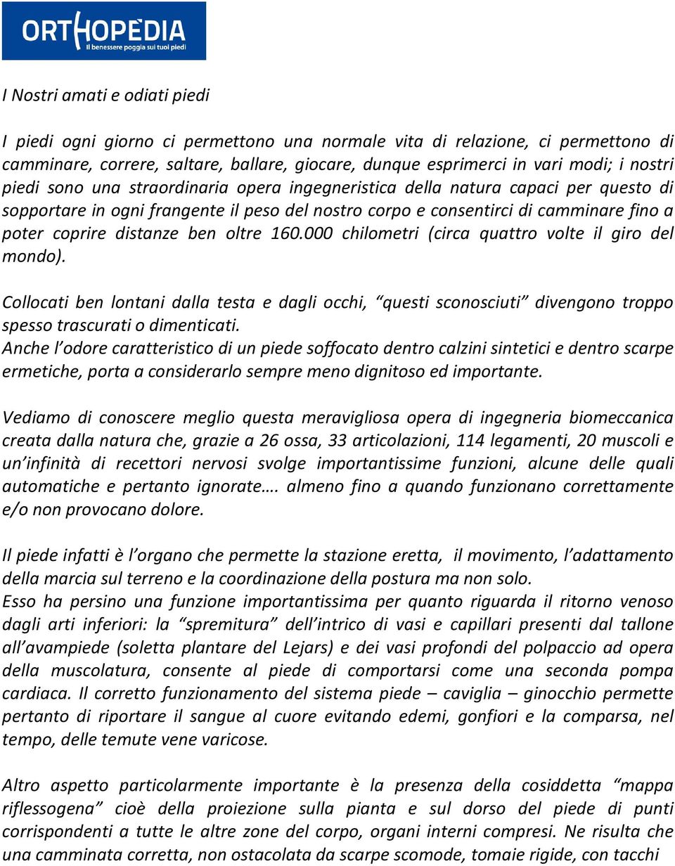 oltre 160.000 chilometri (circa quattro volte il giro del mondo). Collocati ben lontani dalla testa e dagli occhi, questi sconosciuti divengono troppo spesso trascurati o dimenticati.