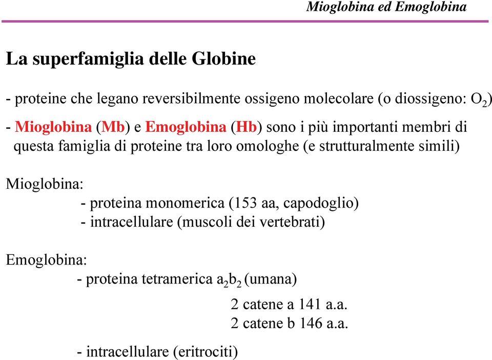 strutturalmente simili) Mioglobina: - proteina monomerica (153 aa, capodoglio) - intracellulare (muscoli dei