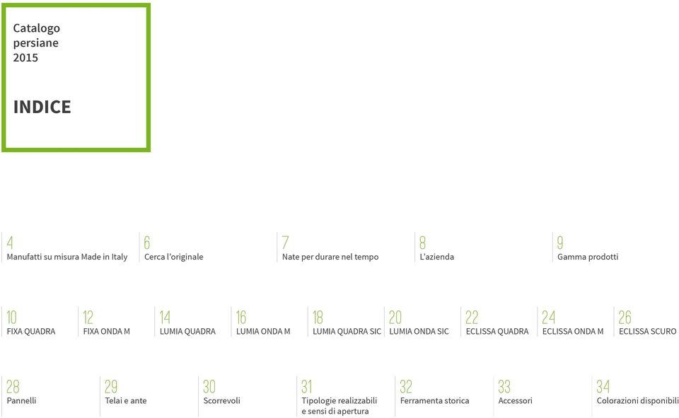 Quadra Sic 20 Lumia Onda Sic 22 Eclissa Quadra 24 Eclissa Onda M 26 Eclissa Scuro 28 Pannelli 29 Telai e ante