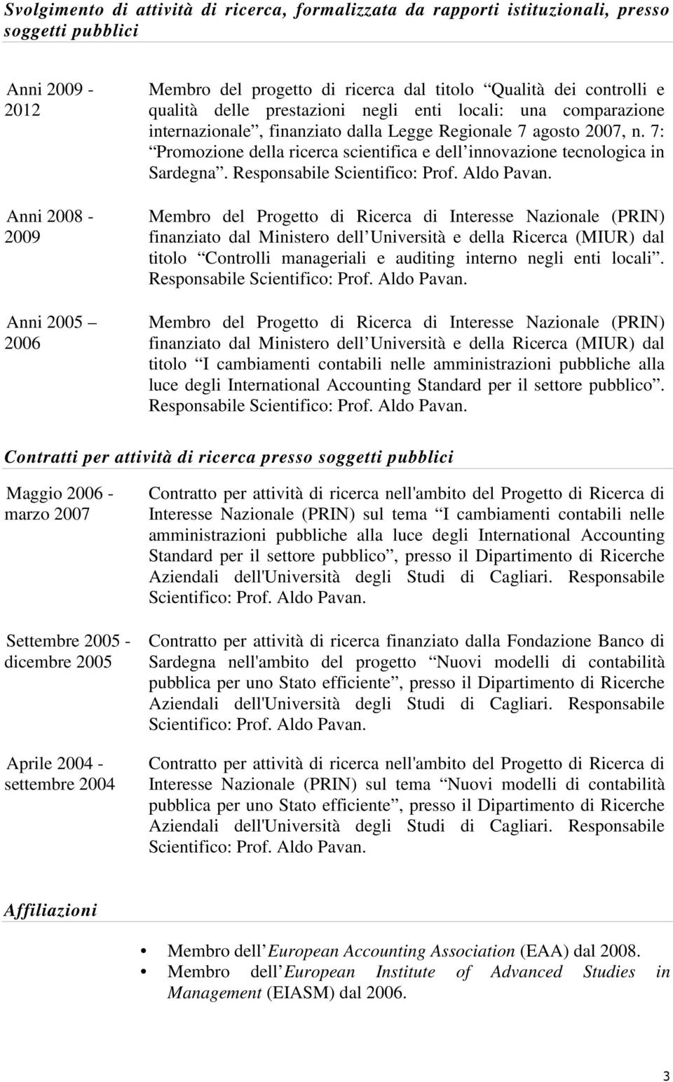 7: Promozione della ricerca scientifica e dell innovazione tecnologica in Sardegna. Responsabile Scientifico: Prof. Aldo Pavan.