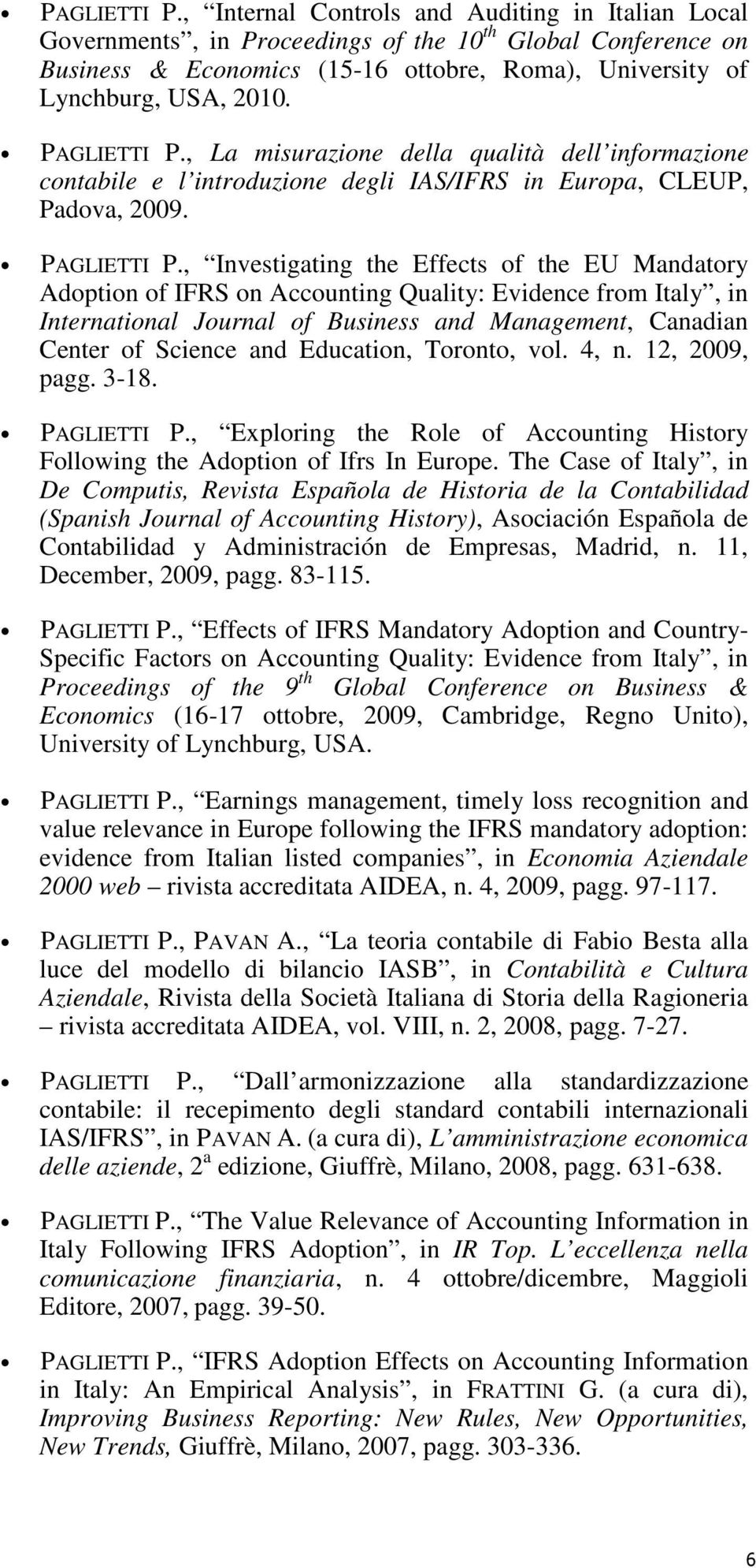 , La misurazione della qualità dell informazione contabile e l introduzione degli IAS/IFRS in Europa, CLEUP, Padova, 2009.