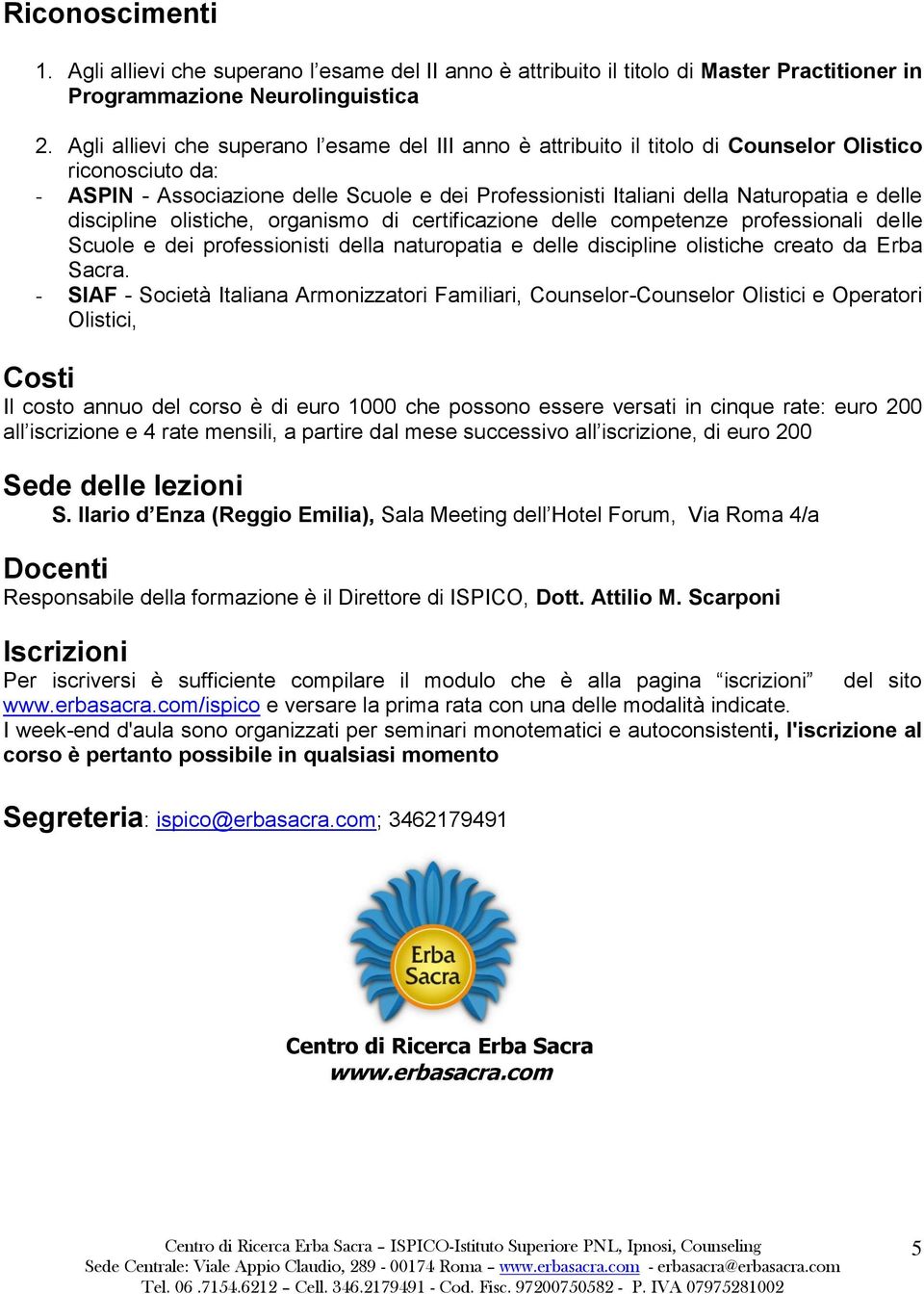 delle discipline olistiche, organismo di certificazione delle competenze professionali delle Scuole e dei professionisti della naturopatia e delle discipline olistiche creato da Erba Sacra.