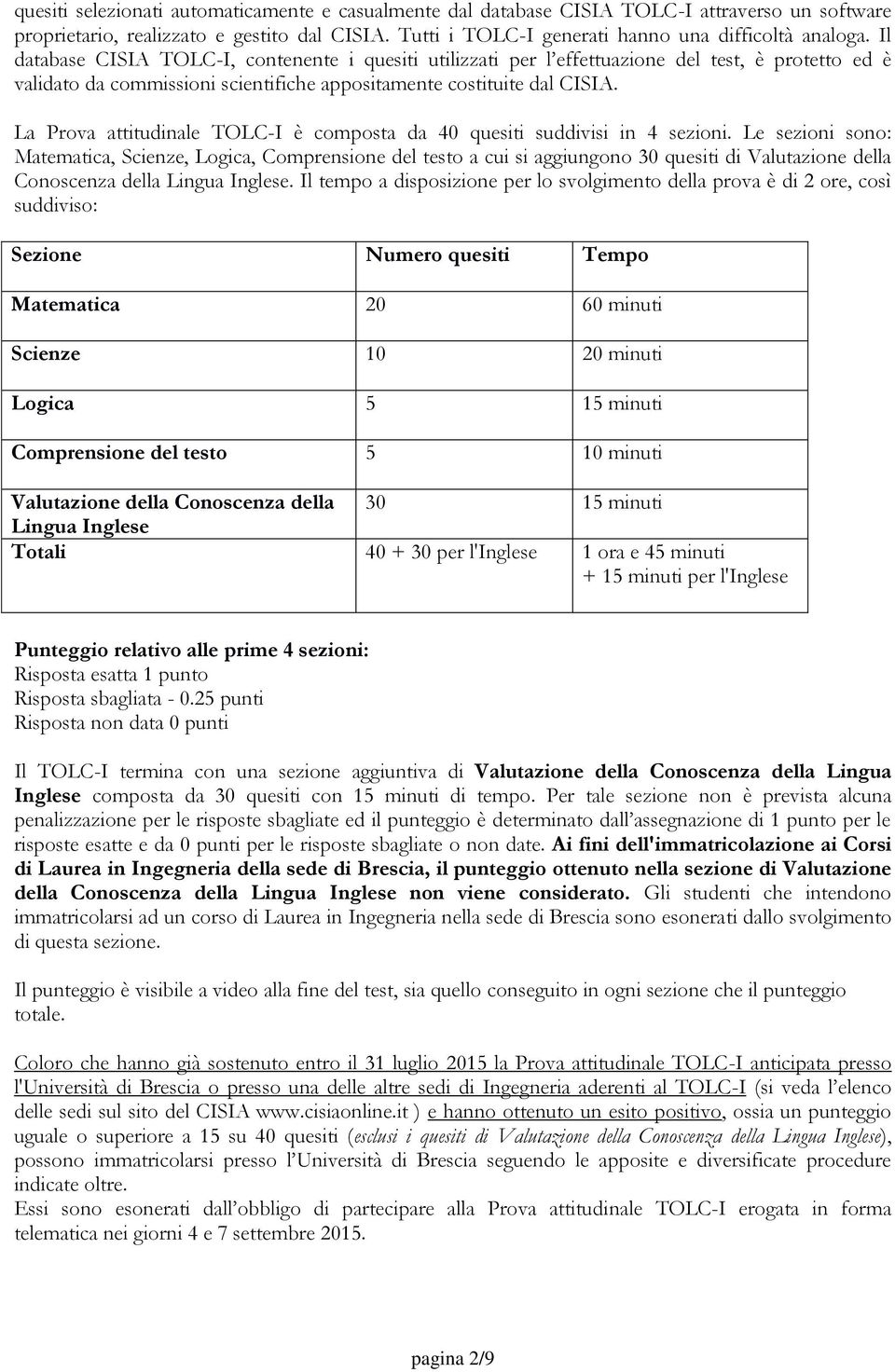 La Prova attitudinale TOLC-I è composta da 40 quesiti suddivisi in 4 sezioni.