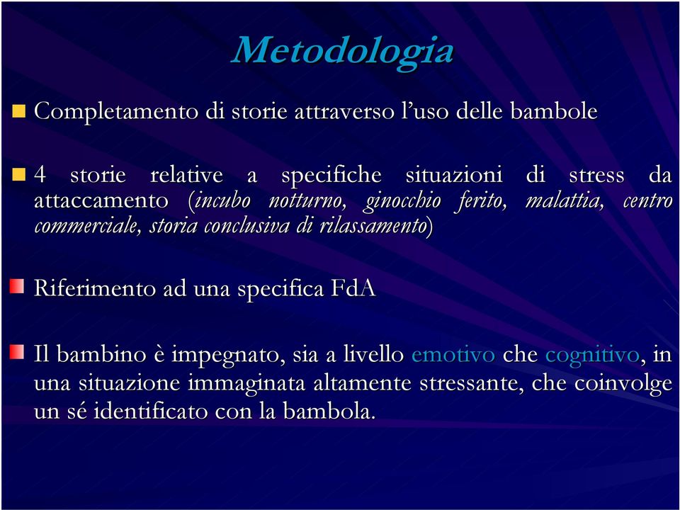 storia conclusiva di rilassamento) Riferimento ad una specifica FdA Il bambino è impegnato, sia a livello