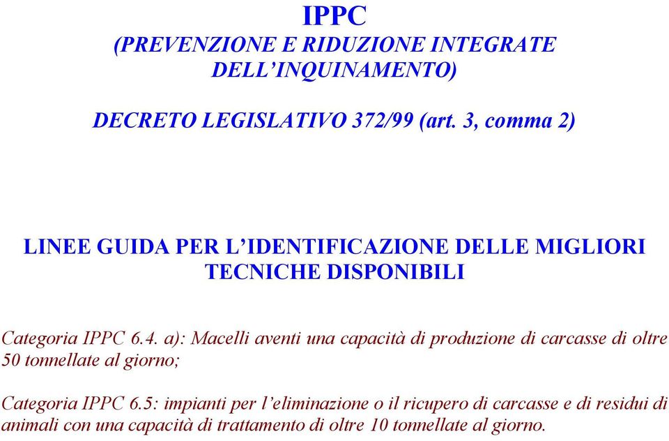 a): Macelli aventi una capacità di produzione di carcasse di oltre 50 tonnellate al giorno; Categoria IPPC 6.