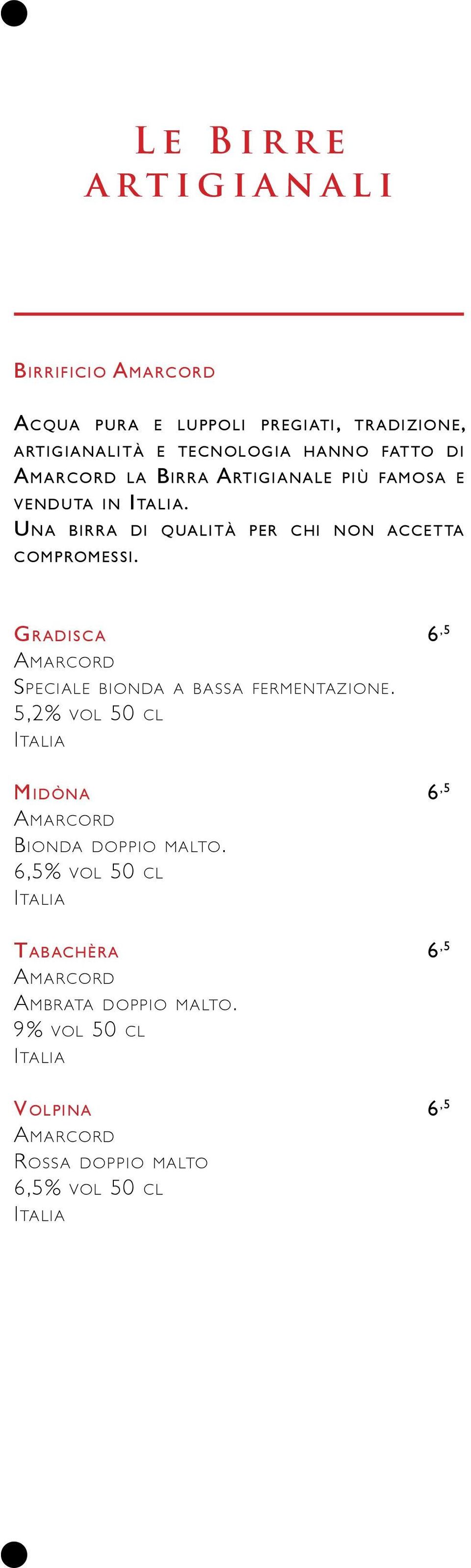 Gradisc a 6,5 Amarcord Speciale bionda a b assa fermentazione. 5,2% vol 50 cl Midòna 6,5 Amarcord Bionda doppio malto.