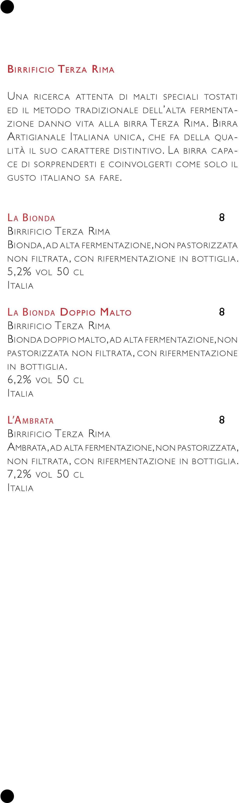 L a Bionda 8 Birrificio Terza Rima Bionda, ad alta fermentazione, non pastorizzata non filtrata, con rifermentazione in bottiglia.