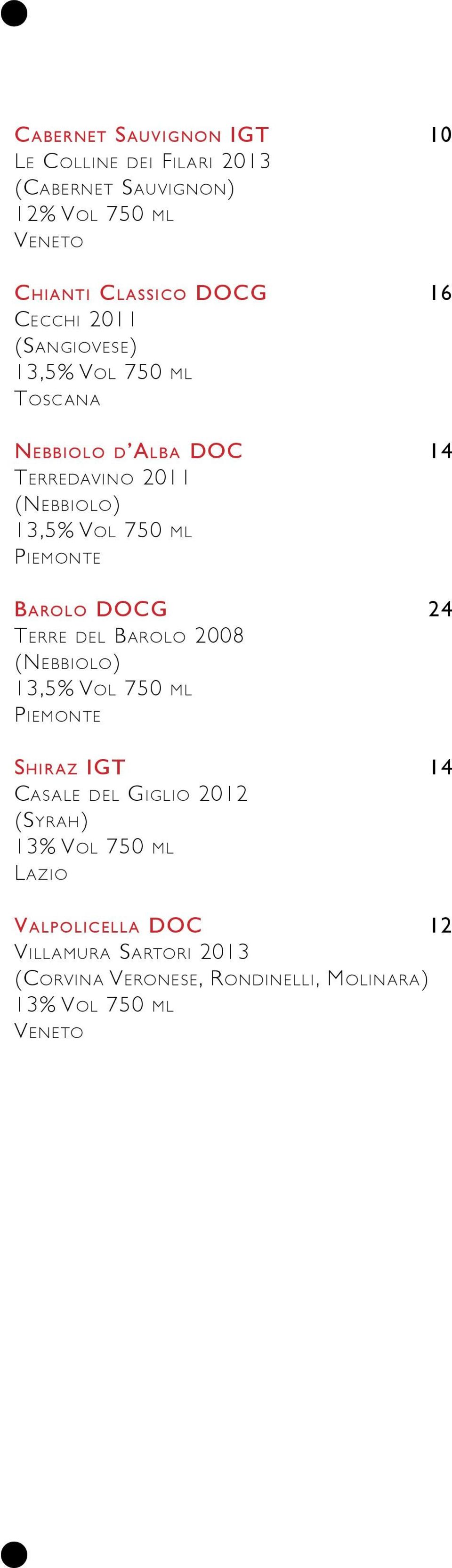 Piemonte Barolo DOCG 24 Terre del Barolo 2008 (Nebbiolo) 13,5% Vol 750 ml Piemonte Shiraz IGT 14 Casale del Giglio 2012