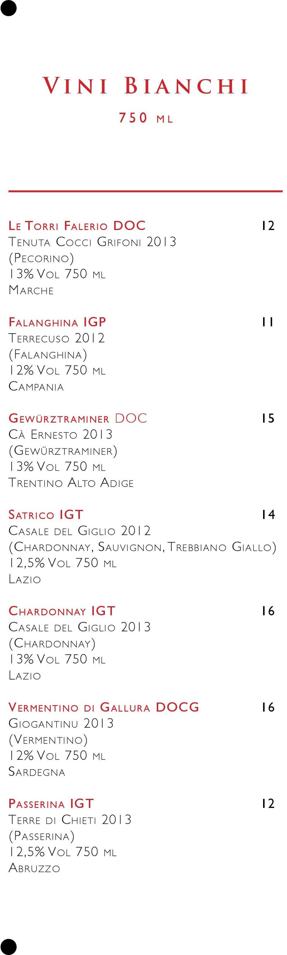 del Giglio 2012 (Chardonnay, Sauvignon, Trebbiano Giallo) 12,5% Vol 750 ml Lazio Chardonnay IGT 16 Casale del Giglio 2013 (Chardonnay) 13% Vol 750 ml