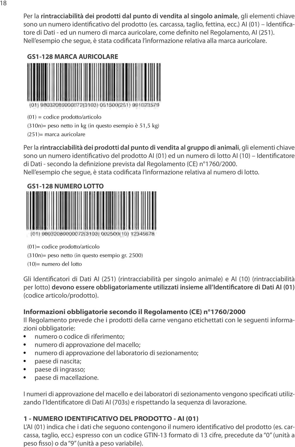 ) ricollegati AI (01) Identificatore all animale o di al Dati gruppo - ed di un animali. numero di marca auricolare, come la definito rintracciabilità nel Regolamento, dei prodotti AI (251).