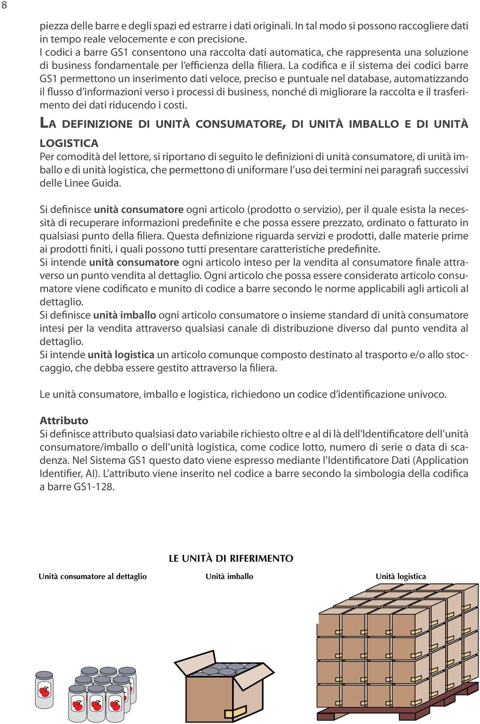 La codifica e il sistema dei codici barre GS1 permettono un inserimento dati veloce, preciso e puntuale nel database, automatizzando il flusso d informazioni verso i processi di business, nonché di