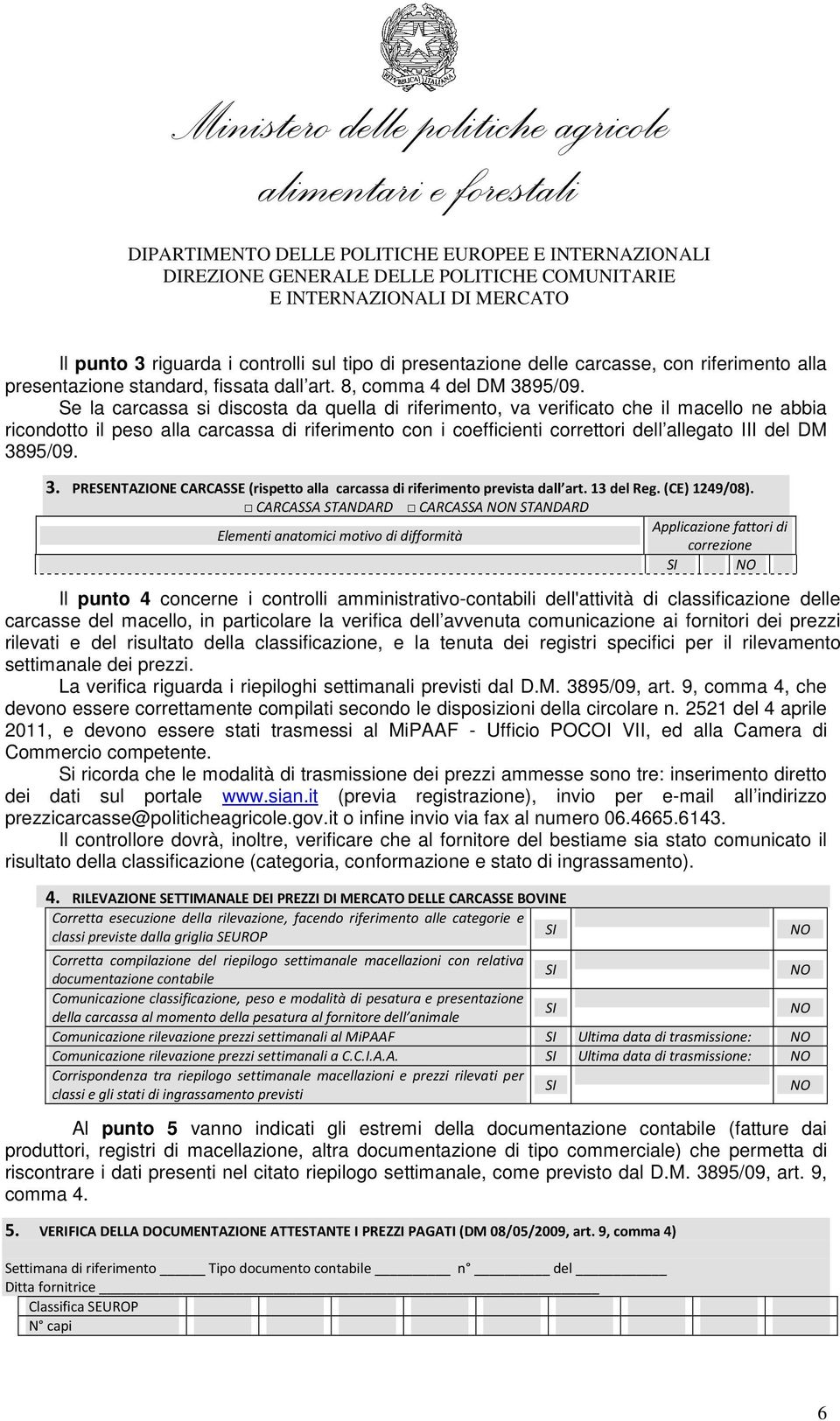 3895/09. 3. PRESENTAZIONE CARCASSE (rispetto alla carcassa di riferimento prevista dall art. 13 del Reg. (CE) 1249/08).