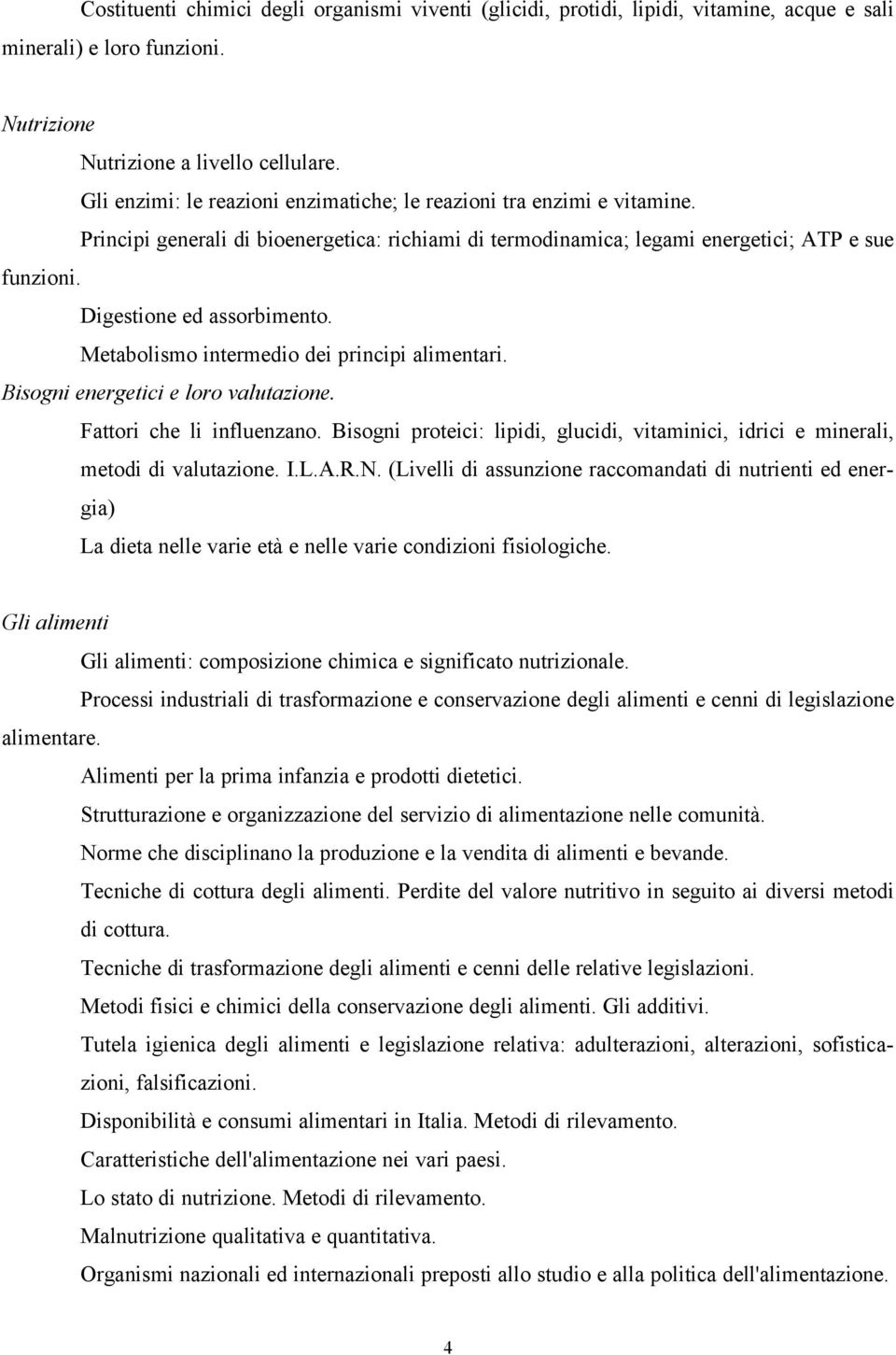 Digestione ed assorbimento. Metabolismo intermedio dei principi alimentari. Bisogni energetici e loro valutazione. Fattori che li influenzano.