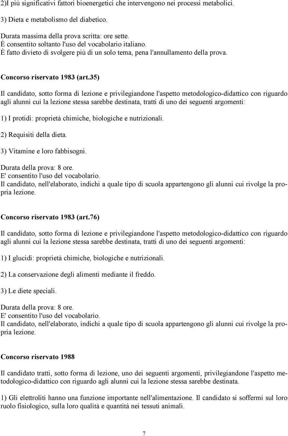 35) Il candidato, sotto forma di lezione e privilegiandone l'aspetto metodologico-didattico con riguardo agli alunni cui la lezione stessa sarebbe destinata, tratti di uno dei seguenti argomenti: 1)