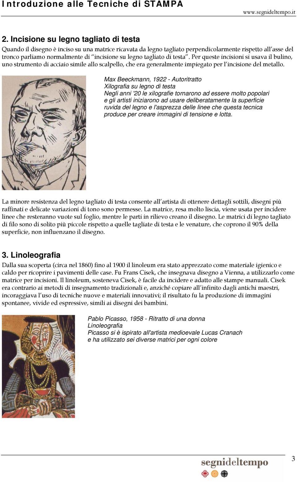 Max Beeckmann, 1922 - Autoritratto Xilografia su legno di testa Negli anni '20 le xilografie tornarono ad essere molto popolari e gli artisti iniziarono ad usare deliberatamente la superficie ruvida