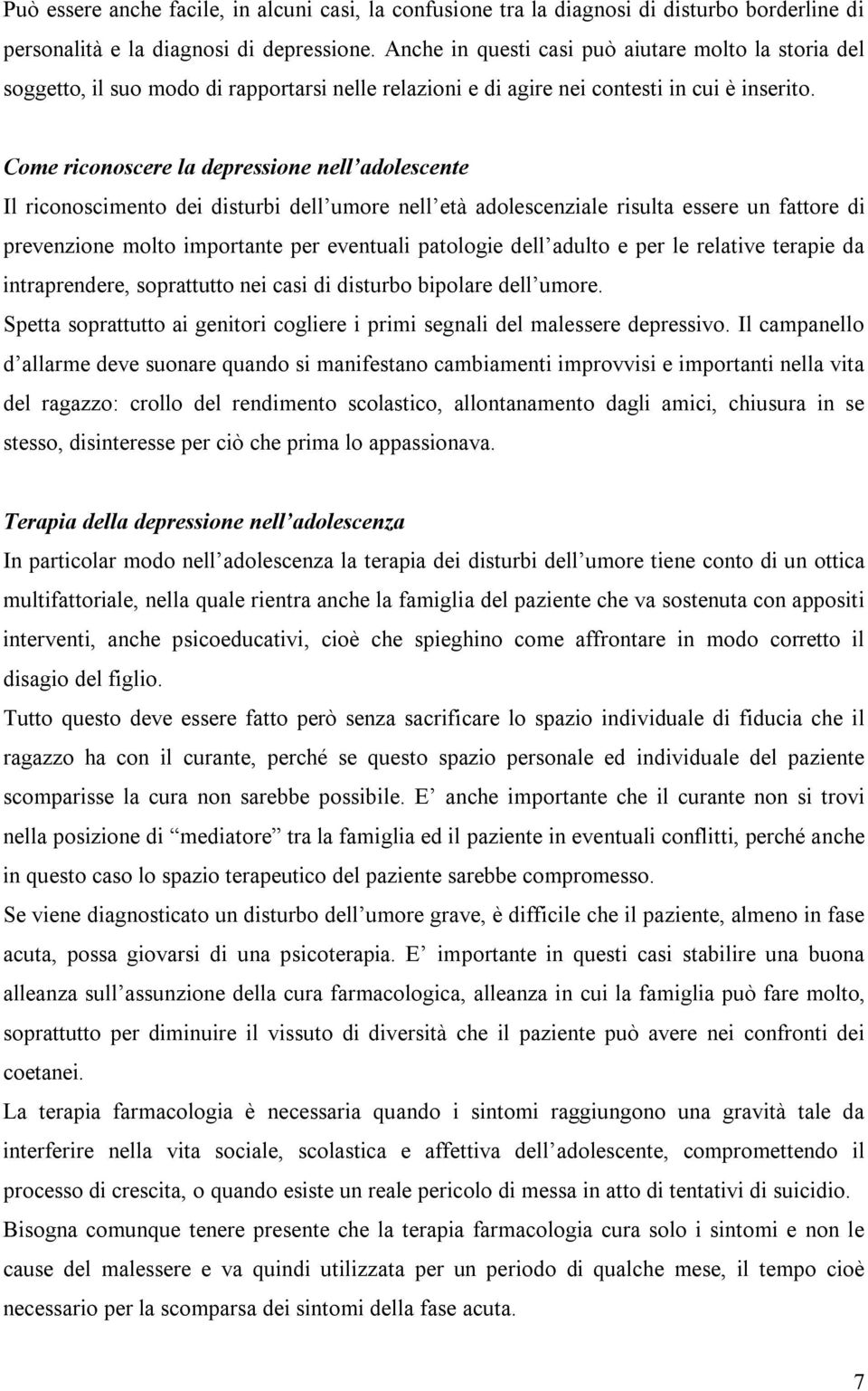 Come riconoscere la depressione nell adolescente Il riconoscimento dei disturbi dell umore nell età adolescenziale risulta essere un fattore di prevenzione molto importante per eventuali patologie