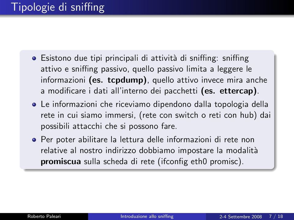 Le informazioni che riceviamo dipendono dalla topologia della rete in cui siamo immersi, (rete con switch o reti con hub) dai possibili attacchi che si possono fare.