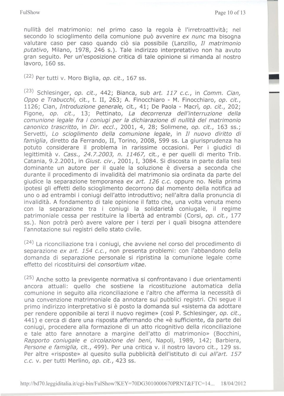 Per un'esposizione critica di tale opinione si rimanda al nostro lavoro, 160 ss. (22) Per tutti v. Moro Biglia, op. cit., 167 ss. ~ (23) Schlesinger, op. cit., 442; Bianca,sub arto117 c.c., in Comm.