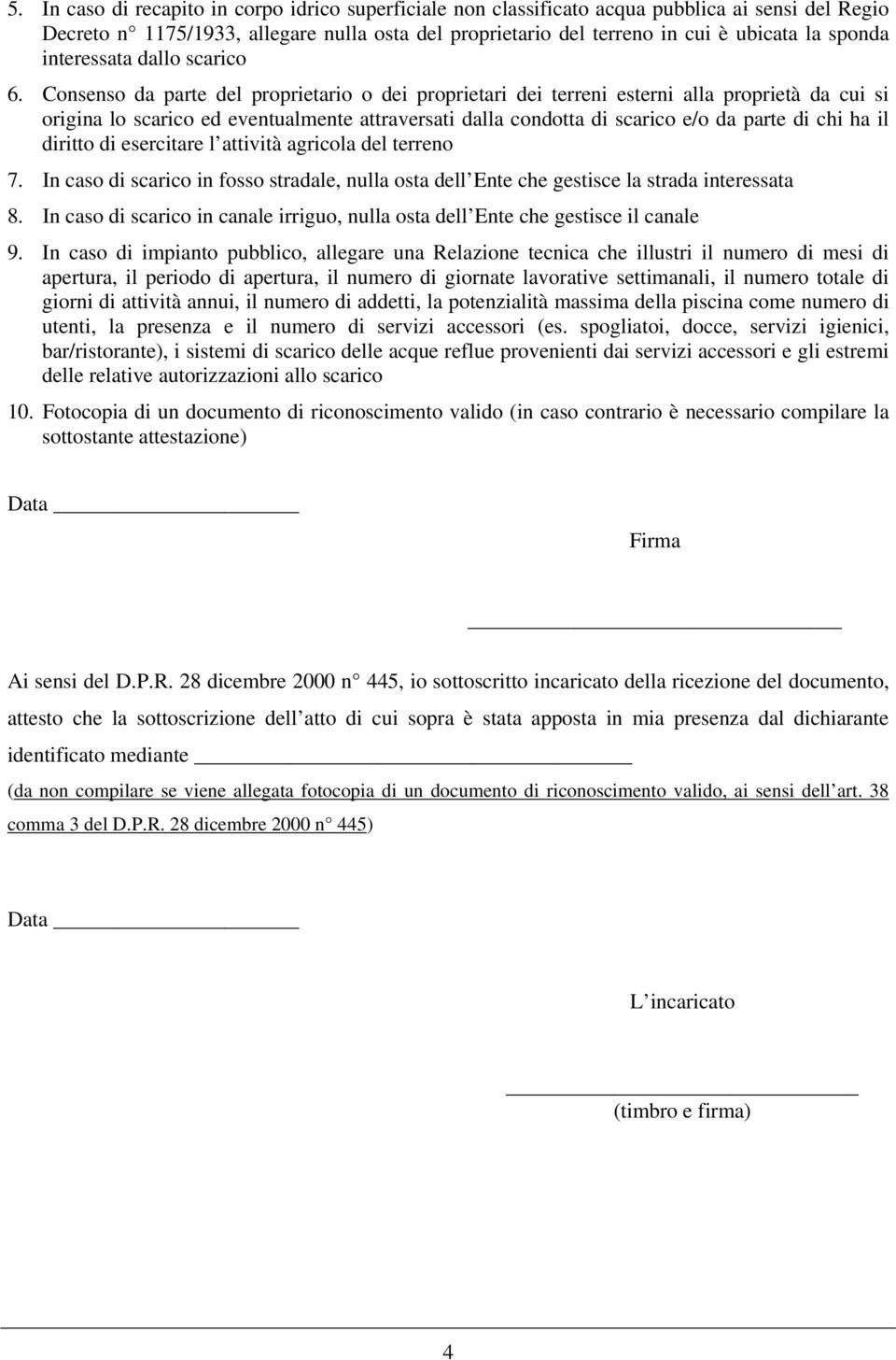 Consenso da parte del proprietario o dei proprietari dei terreni esterni alla proprietà da cui si origina lo scarico ed eventualmente attraversati dalla condotta di scarico e/o da parte di chi ha il