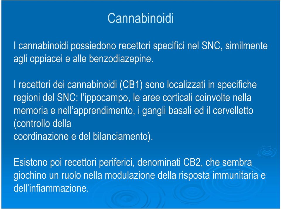 nella memoria e nell apprendimento, i gangli basali ed il cervelletto (controllo della coordinazione e del bilanciamento).