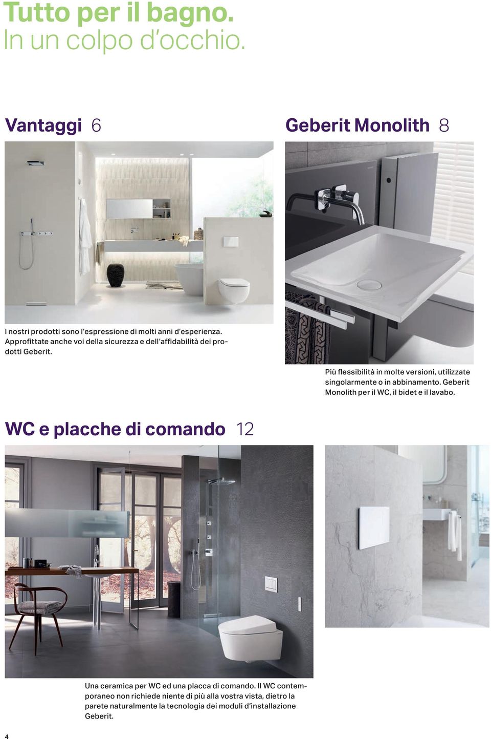 Più flessibilità in molte versioni, utilizzate singolarmente o in abbinamento. Geberit Monolith per il WC, il bidet e il lavabo.