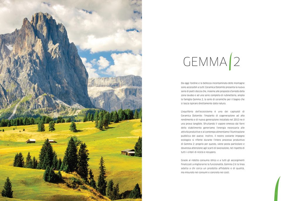 L equilibrio dell ecosistema è uno dei capisaldi di Ceramica Dolomite: l impianto di cogenerazione ad alto rendimento e di nuova generazione installato nel 2013 ne è una prova tangibile.