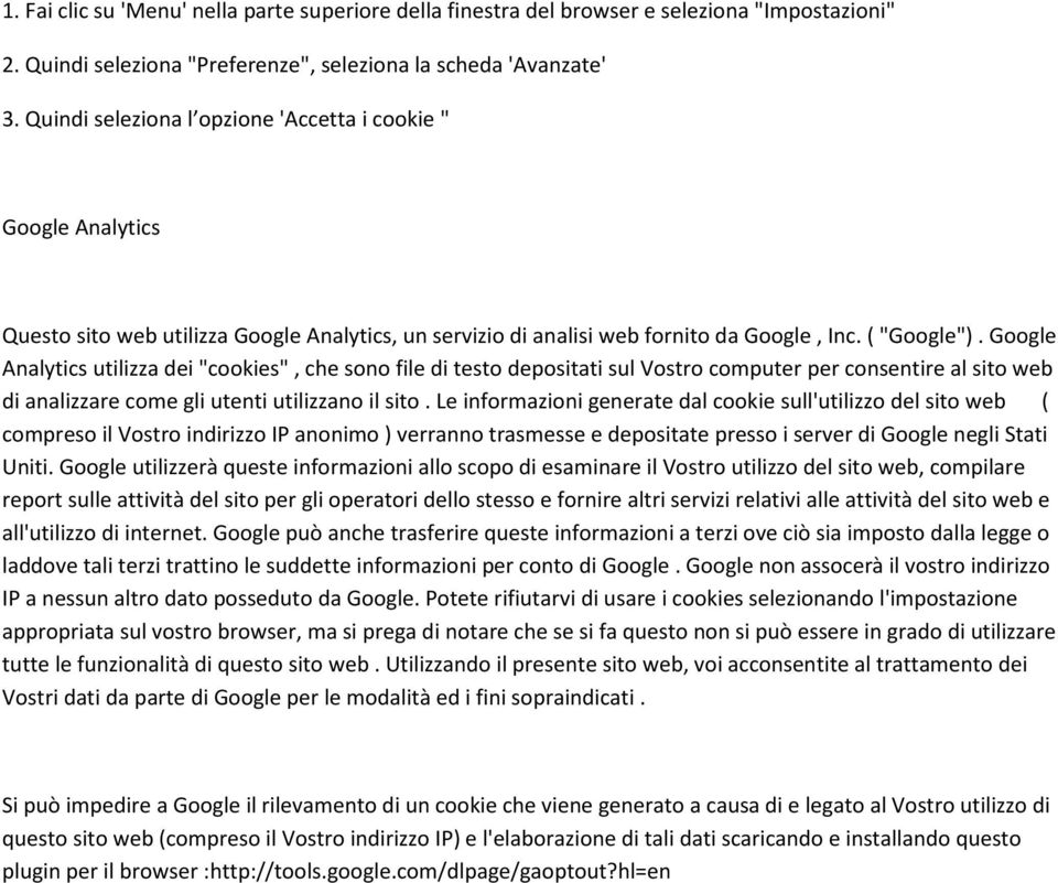 Google Analytics utilizza dei "cookies", che sono file di testo depositati sul Vostro computer per consentire al sito web di analizzare come gli utenti utilizzano il sito.