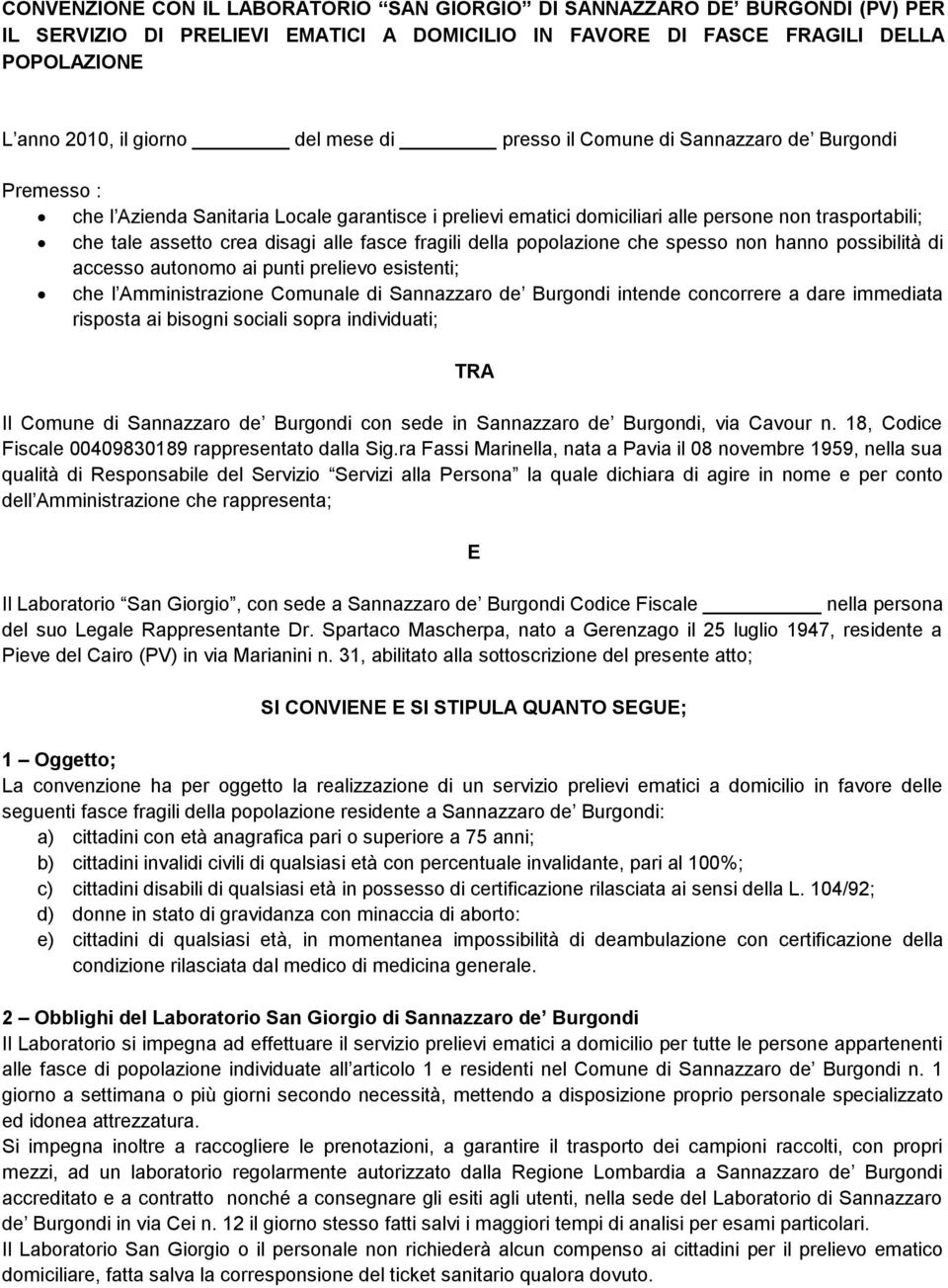 fasce fragili della popolazione che spesso non hanno possibilità di accesso autonomo ai punti prelievo esistenti; che l Amministrazione Comunale di Sannazzaro de Burgondi intende concorrere a dare