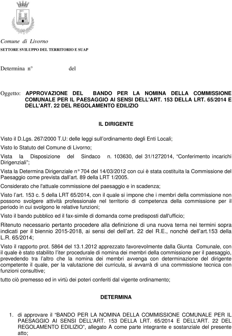 U: delle leggi sull ordinamento degli Enti Locali; Visto lo Statuto del Comune di Livorno; Vista la Disposizione del Sindaco n.