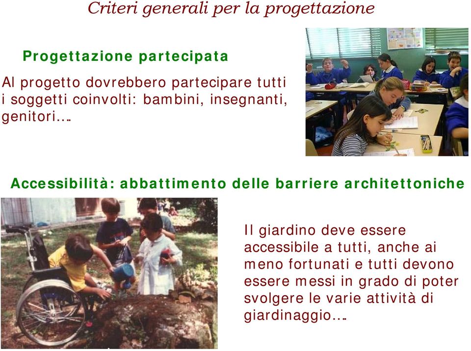 Accessibilità: abbattimento delle barriere architettoniche Il giardino deve essere