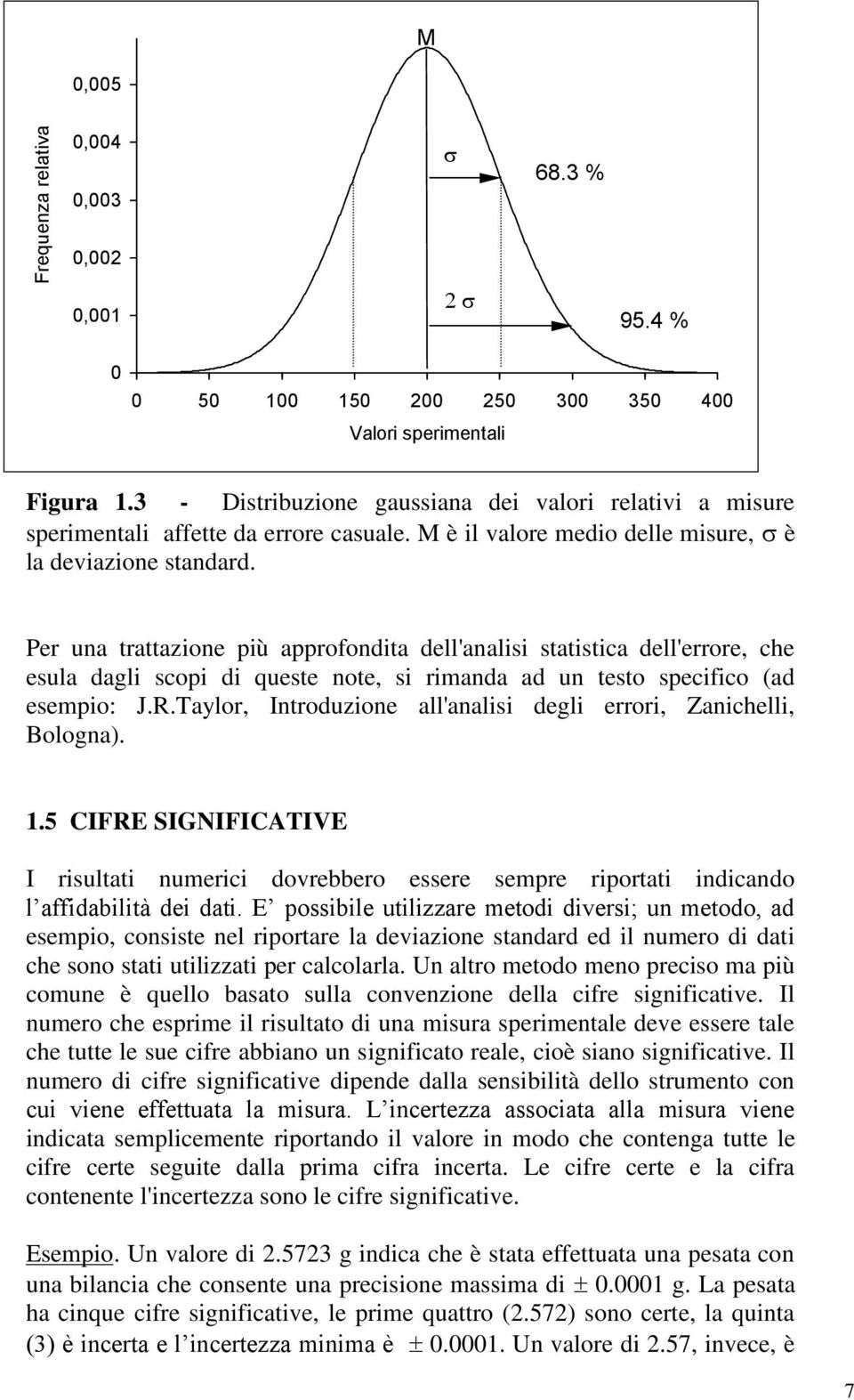 Per una trattazione più approfondita dell'analisi statistica dell'errore, che esula dagli scopi di queste note, si rimanda ad un testo specifico (ad esempio: J.R.