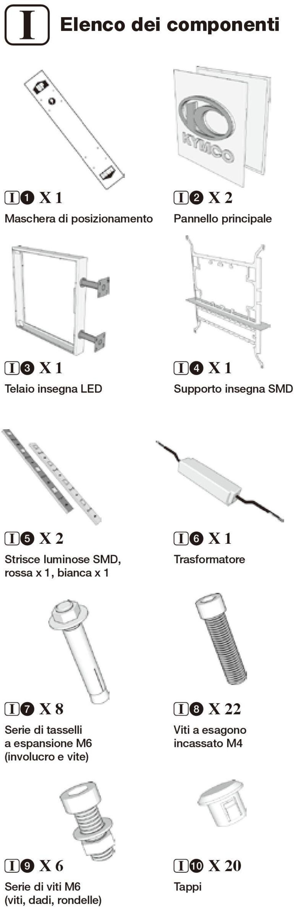 bianca x 1 6 X 1 Trasformatore 7 X 8 Serie di tasselli a espansione M6 (involucro e