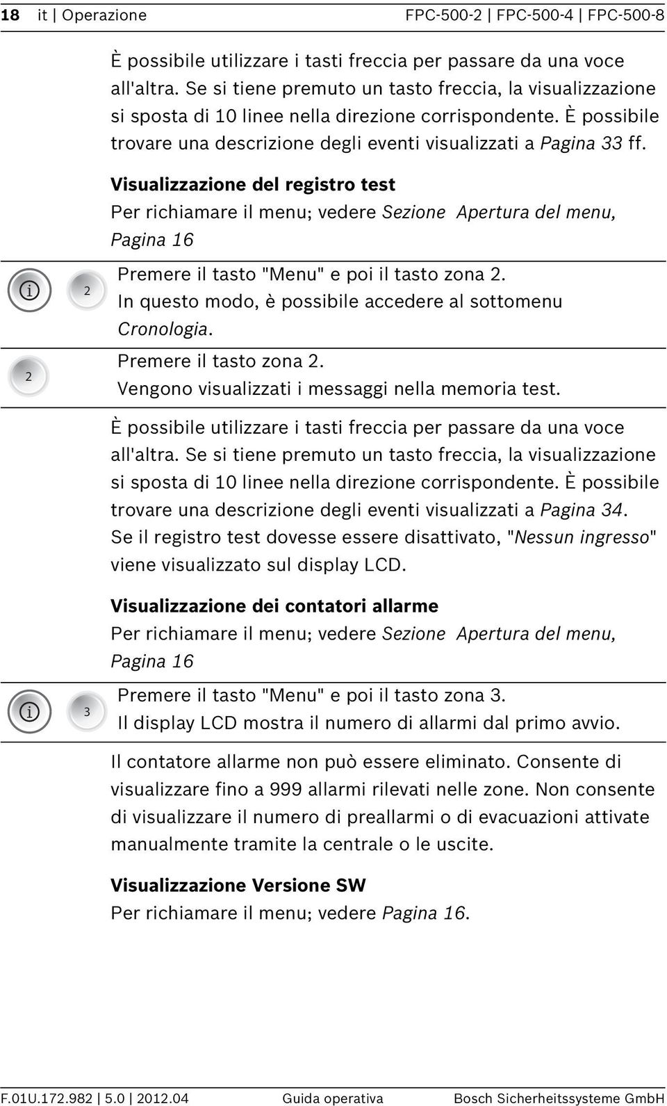 Visualizzazione del registro test Per richiamare il menu; vedere Sezione Apertura del menu, Pagina 6 i 2 2 Premere il tasto "Menu" e poi il tasto zona 2.