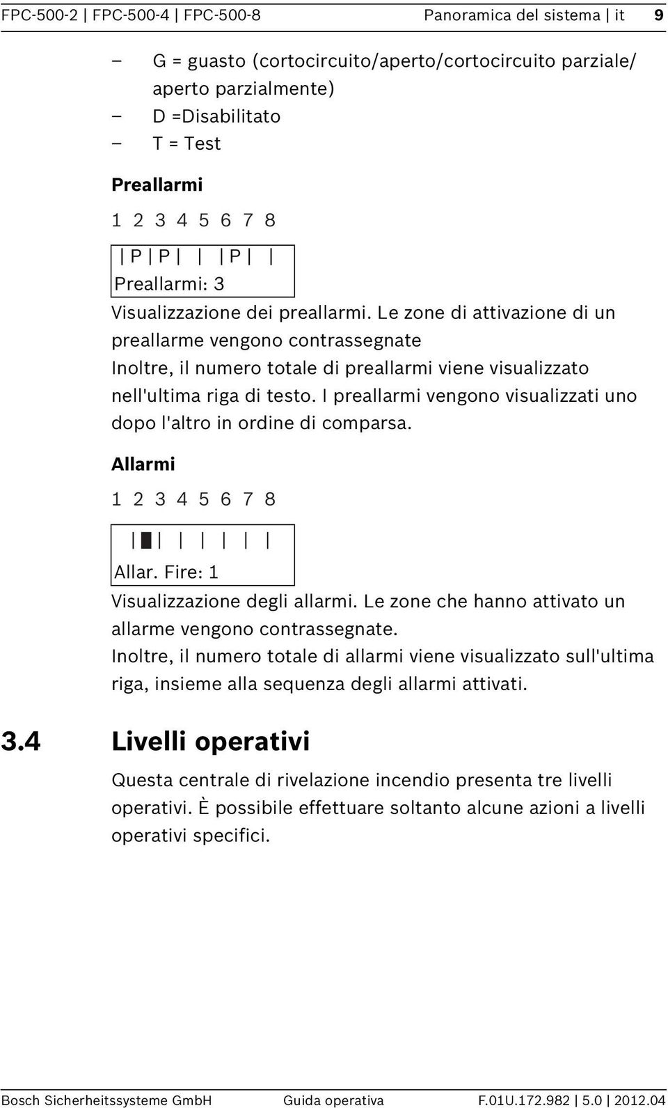 I preallarmi vengono visualizzati uno dopo l'altro in ordine di comparsa. Allarmi 2 3 4 5 6 7 8? Allar. Fire: Visualizzazione degli allarmi.