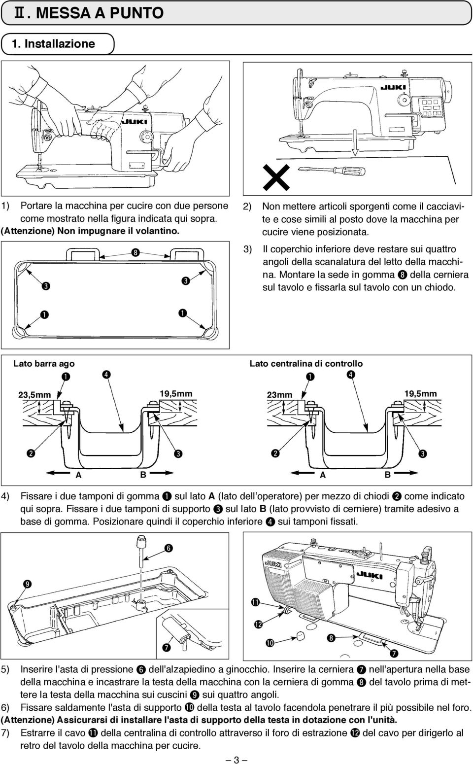 3) Il coperchio inferiore deve restare sui quattro angoli della scanalatura del letto della macchina. Montare la sede in gomma 8 della cerniera sul tavolo e fissarla sul tavolo con un chiodo.