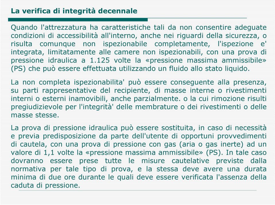 125 volte la «pressione massima ammissibile» (PS) che può essere effettuata utilizzando un fluido allo stato liquido.