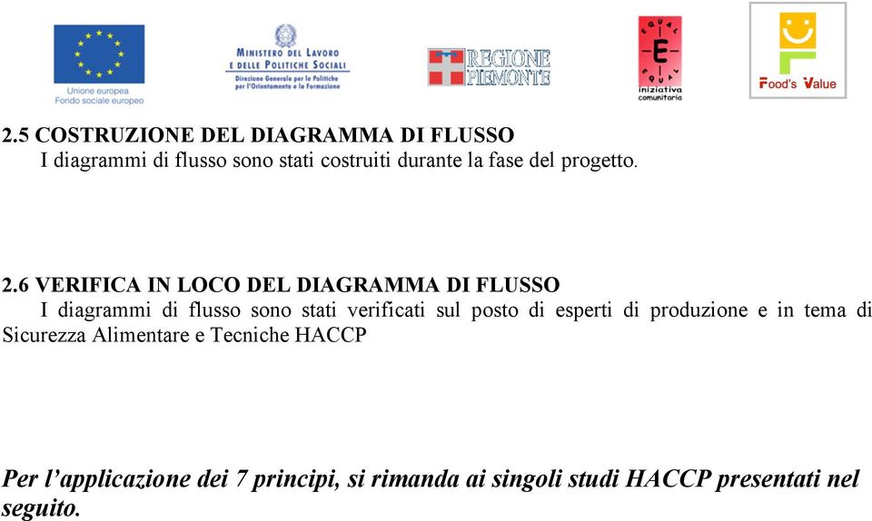 6 VERIFICA IN LOCO DEL DIAGRAMMA DI FLUSSO I diagrammi di flusso sono stati verificati sul