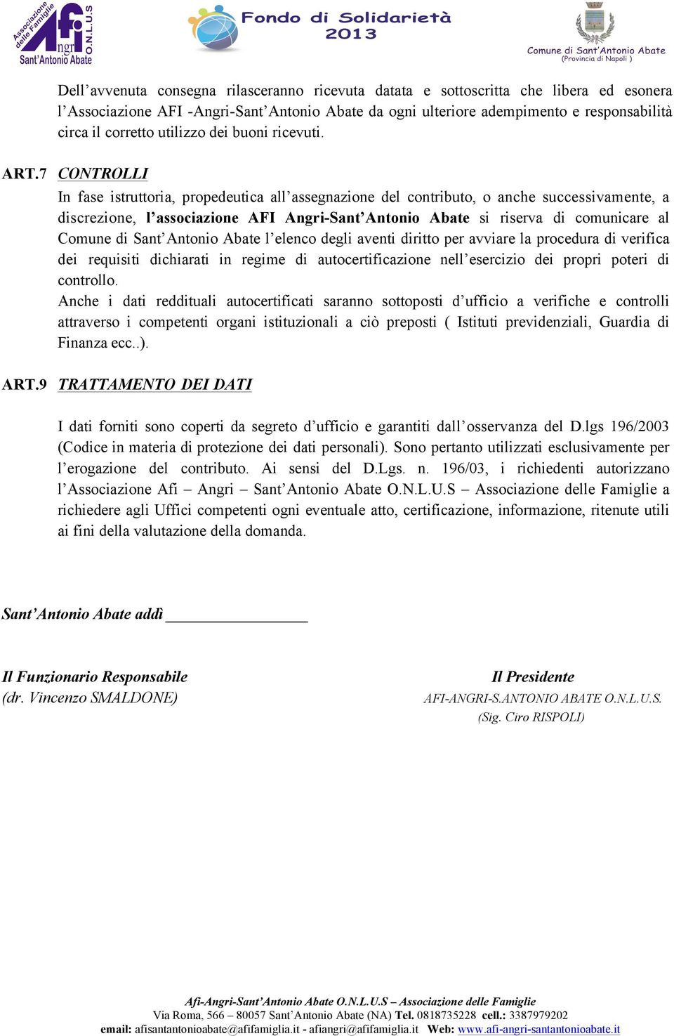 7 CONTROLLI In fase istruttoria, propedeutica all assegnazione del contributo, o anche successivamente, a discrezione, l associazione AFI Angri-Sant Antonio Abate si riserva di comunicare al Comune