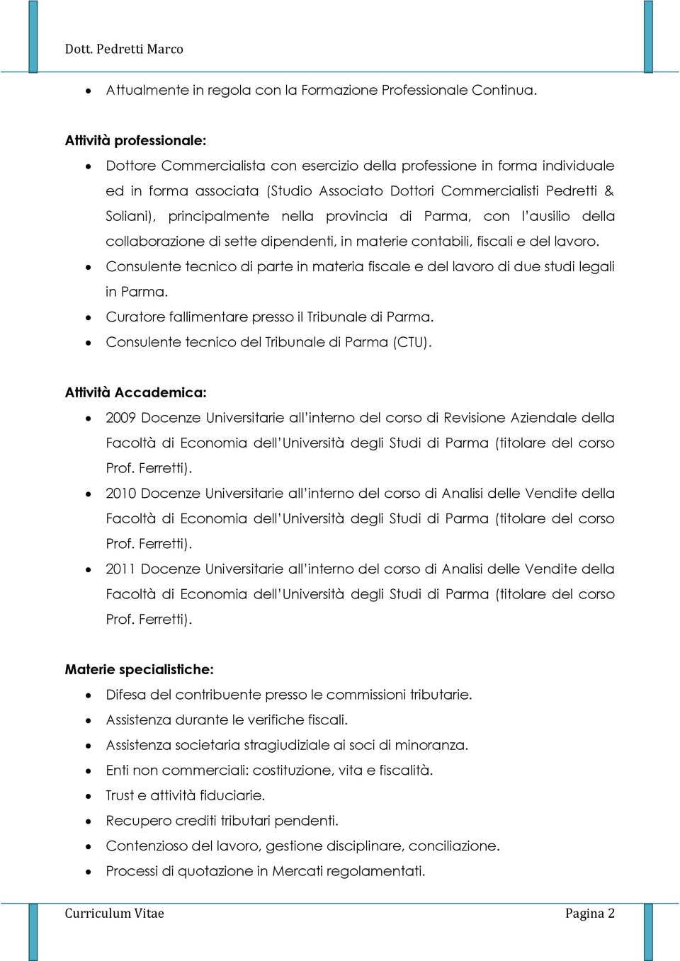 nella provincia di Parma, con l ausilio della collaborazione di sette dipendenti, in materie contabili, fiscali e del lavoro.