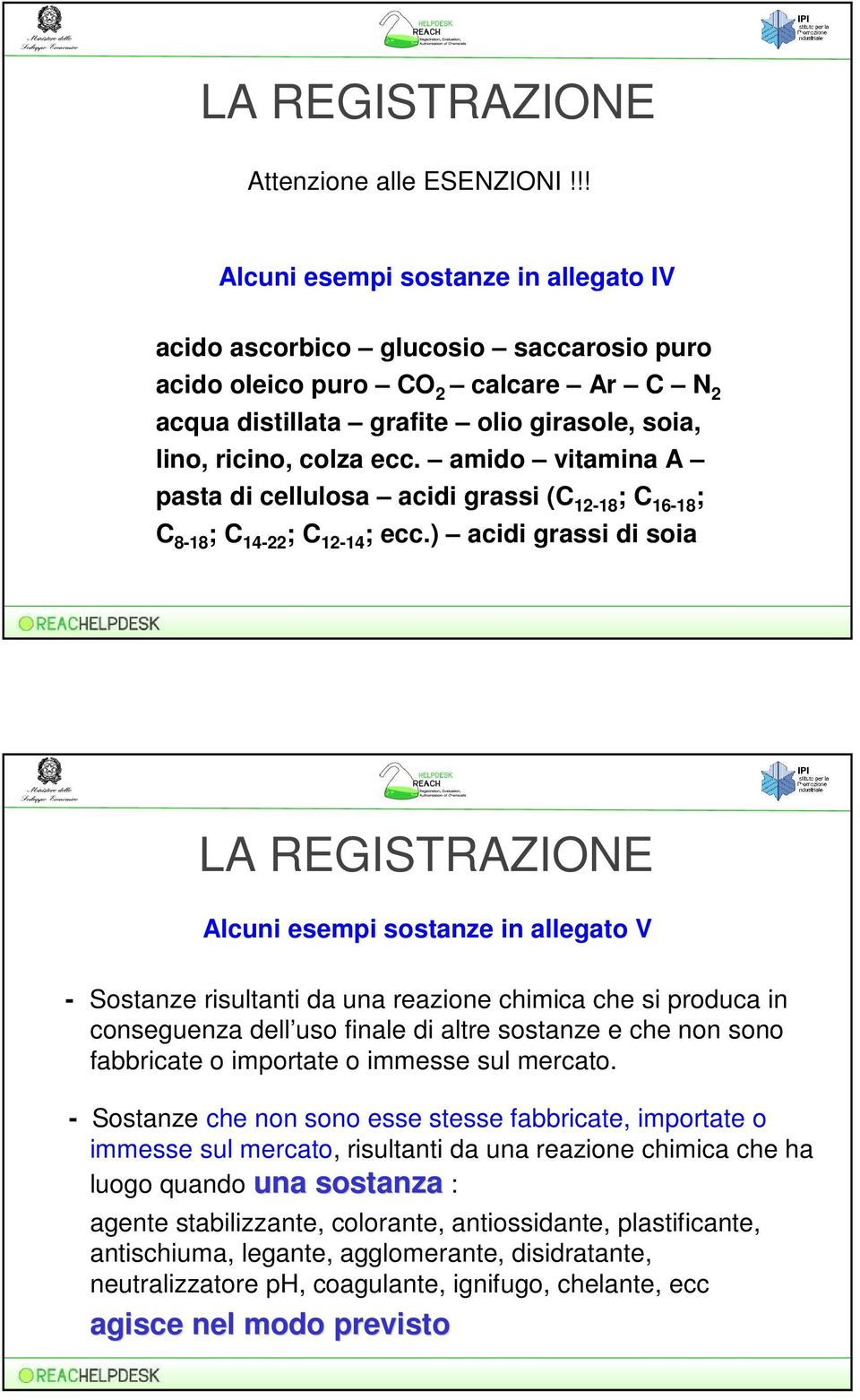 amido vitamina A pasta di cellulosa acidi grassi (C 12-18 ; C 16-18 ; C 8-18 ; C 14-22 ; C 12-14 ; ecc.