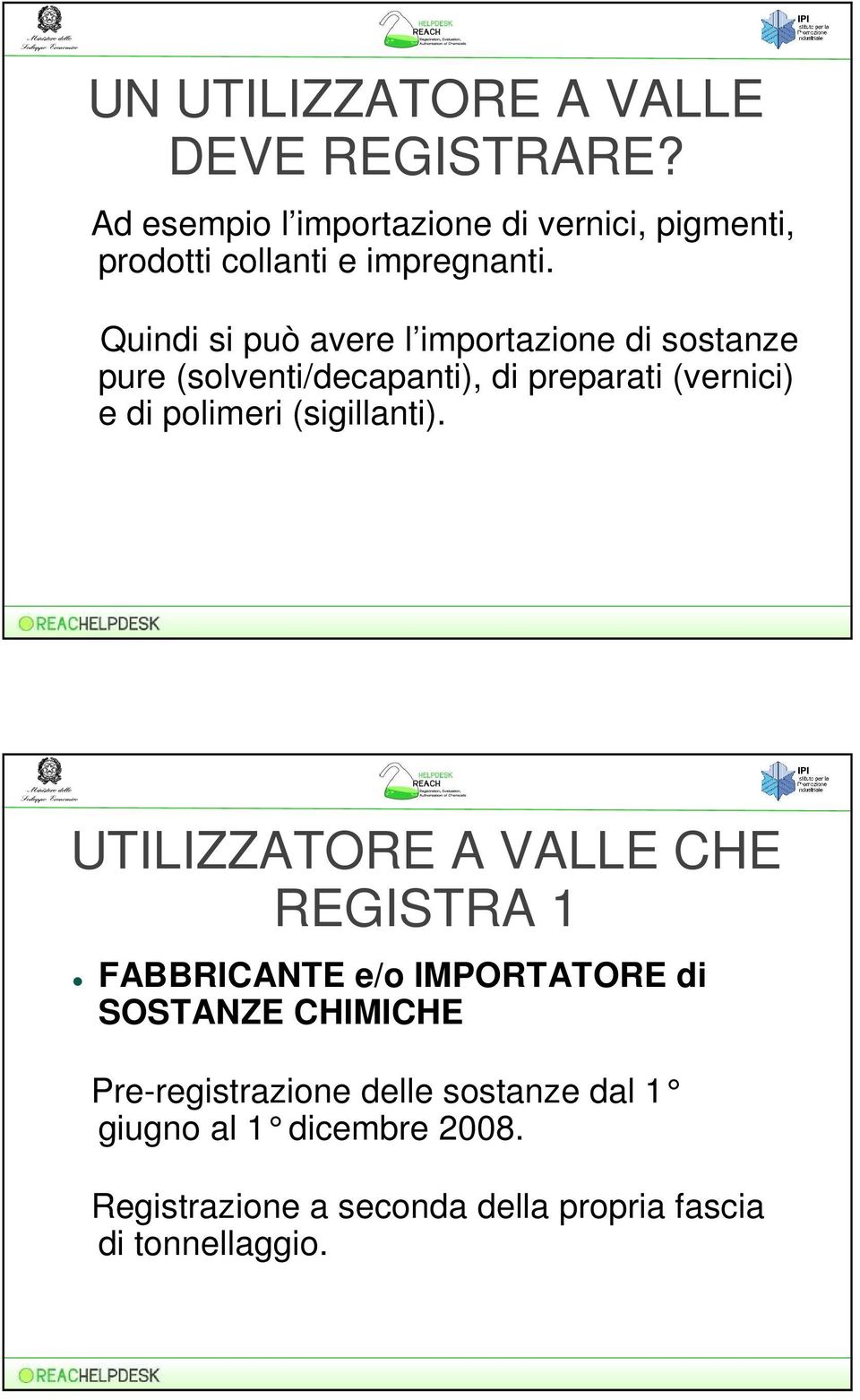 Quindi si può avere l importazione di sostanze pure (solventi/decapanti), di preparati (vernici) e di polimeri