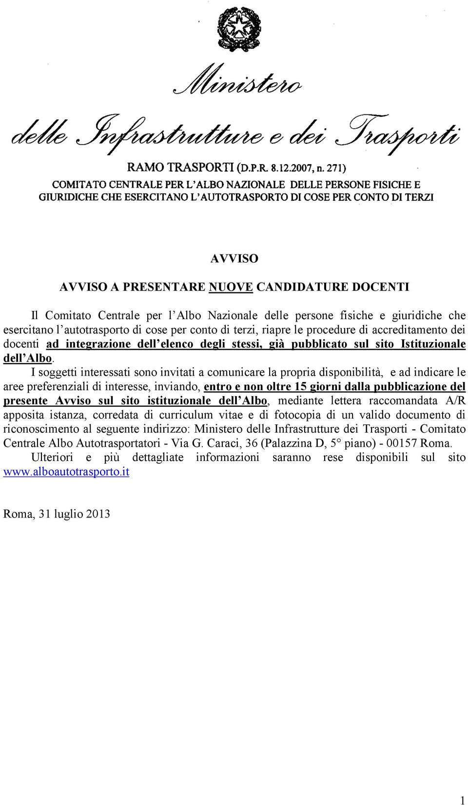 I soggetti interessati sono invitati a comunicare la propria disponibilità, e ad indicare le aree preferenziali di interesse, inviando, entro e non oltre 15 giorni dalla pubblicazione del presente