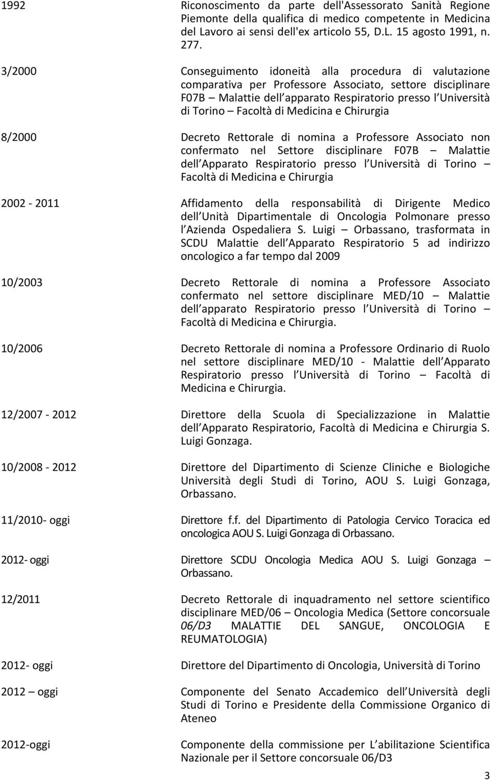 di Medicina e Chirurgia 8/2000 Decreto Rettorale di nomina a Professore Associato non confermato nel Settore disciplinare F07B Malattie dell Apparato Respiratorio presso l Università di Torino