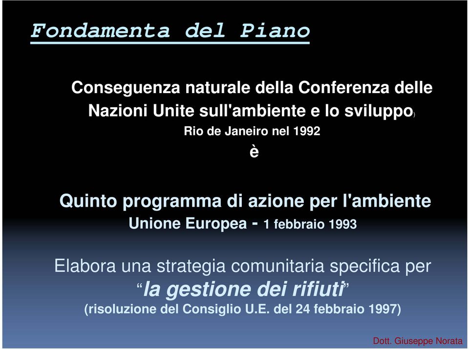 per l'ambiente Unione Europea - 1 febbraio 1993 Elabora una strategia comunitaria