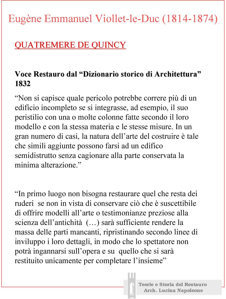 In un gran numero di casi, la natura dell arte del costruire è tale che simili aggiunte possono farsi ad un edifico semidistrutto senza cagionare alla parte conservata la minima alterazione.