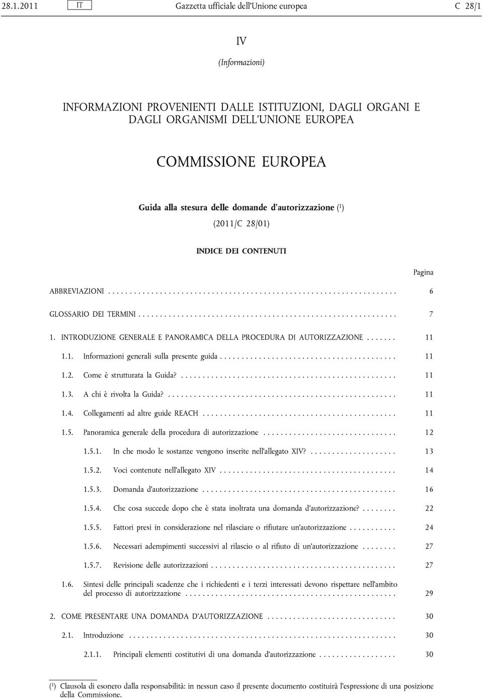 INTRODUZIONE GENERALE E PANORAMICA DELLA PROCEDURA DI AUTORIZZAZIONE....... 11 1.1. Informazioni generali sulla presente guida......................................... 11 1.2.